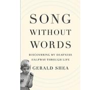 Song Without Words: Discovering My Deafness Halfway through Life (Merloyd Lawrence Book)