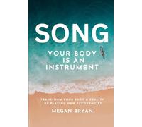 SONG: Your Body Is An Instrument: Transform Your Body and Reality By Playing New Frequencies