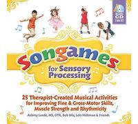 Songames for Sensory Processing: 25 Therapist-Created Musical Activities for Improving Fine and Gross Motor-Skills, Muscle Strength, and Rhythmicity