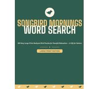 Songbird Mornings Word Search: 100 Easy Large-Print Backyard Bird Puzzles for Peaceful Relaxation - A Gift for Seniors