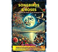 Songbirds and Roses: The Unusual Life Story of an Unusual Poem