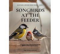 Songbirds at the Feeder: A Large Print Word Search for Bird Lovers and Seniors