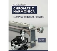 Songbook Chromatic Harmonica - 15 Songs by Robert Johnson: + Sounds Online (Songbooks for the Chromatic Harmonica)