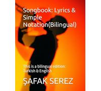 Songbook: Lyrics & Simple Notation(Bilingual): This is a bilingual edition: Turkish & English