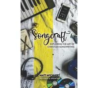 Songcraft: Exploring the Art of Christian Songwriting: Exploring the Art of Christian Songwriting (Revised and Updated)