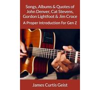 Songs, Albums & Quotes of John Denver, Cat Stevens, Gordon Lightfoot & Jim Croce: A Proper Introduction for Gen Z