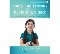 Songs and Lessons for the Beginning Singer. Includes Audio Online: A Curriculum for Solo Lessons or Group Classes