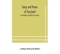 Songs and poems of Fairyland: an anthology of English fairy poetry