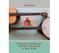 Songs by Franz Schubert for CGDA Tenor Banjo or Tenor Guitar
