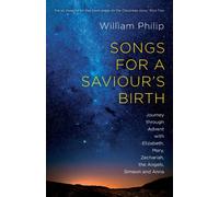Songs for a Saviour's Birth : Journey Through Advent With Elizabeth, Mary, Zechariah, The Angels, Simeon And Anna
