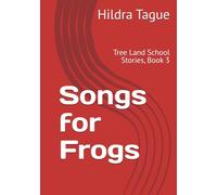Songs for Frogs: Tree Land School Stories, Book 3