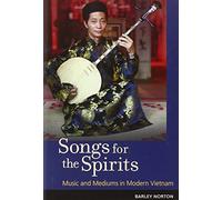 Songs for the Spirits: Music and Mediums in Modern Vietnam