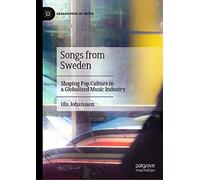Songs from Sweden: Shaping Pop Culture in a Globalized Music Industry (Geographies of Media)
