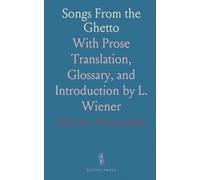 Songs From the Ghetto: With Prose Translation, Glossary, and Introduction by L. Wiener
