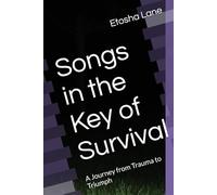 Songs in the Key of Survival: A Journey from Trauma to Triumph