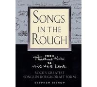 Songs in the Rough: From "Heartbreak Hotel" to "Higher Love" Rock's Greatest Songs in Rough-Draft Form
