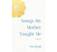 Songs My Mother Taught Me: A Novel
