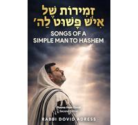 Songs of a Simple Man to Hashem - Poems from Dovid: זְְמִִירוֹת שֶֶׁל אִִישׁ פָָּשׁוּט לַַה פִִּיּוּטִִים מֵֵדָָוִִד - Second Edition