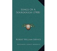 [(Songs of a Sourdough (1908))] [Author: Robert William Service] published on (September, 2010)