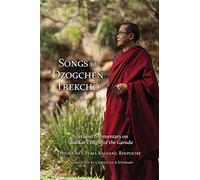 Songs of Dzogchen Trekcho: A detailed commentary on Shabkar's Flight of the Garuda