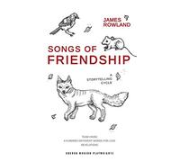 Songs of Friendship: A Storytelling Cycle: Team Viking / A Hundred Different Words for Love / Revelations (Oberon Modern Playwrights) (Oberon Modern Plays)