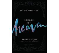 Songs Of Heaven: Writing Songs For Contemporary Worship