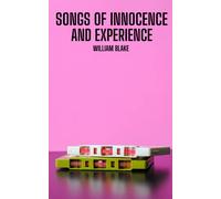 Songs of Innocence and Experience: A classic songs and poems collection by william blake