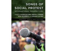 Songs of Social Protest: International Perspectives (Protest, Media and Culture)