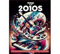 Songs Of The 2010s Piano Sheet Music: Collection 36 Intermediate Pop Songs For Piano/Vocal/Guitar