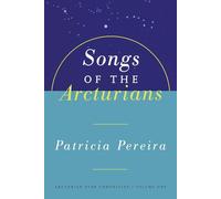 Songs Of The Arcturians: Arcturian Star Chronicles Book 1: 0001