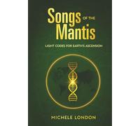 Songs of the Mantis: Light Codes for Earth's Ascension