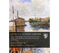 Songs of the People. Forty-Four French Folk-Songs and Variants from Canada, Normandy, and Brittany