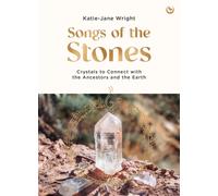Songs of the Stones : Crystals to Connect with the Ancestors and the Earth