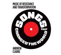 Songs that Changed the World : Music of resistance and transformation
