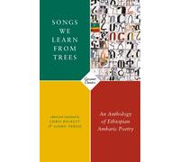 Songs We Learn from Trees : An Anthology of Ethiopian Amharic Poetry