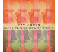 Pat Green - Songs We Wished We'd Written II