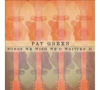 Songs We Wished We'd Written II - Pat Green Compact Disc