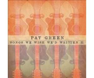Songs We Wished We'd Written II - Pat Green Compact Disc