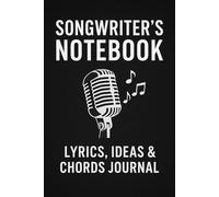 Songwriter’s Notebook: Lyrics, Ideas & Chords Journal