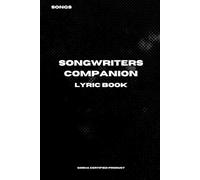 Songwriters Companion Lyric Book: 200 Pages For Creating Up To 50 Songs With 100 Extra To Assist Song Ideas Neatly Structured For Workflow Efficient For Professional Recording Artists