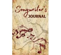 Songwriters Journal: Music Journal Songwriting Notebook To Write In, Songwriter Notebook For Musicians, Students, Songwriters, Amazing Gift For Music Lovers