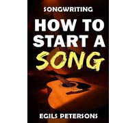 Songwriting: How To Start A Song