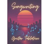 Songwriting Journal: Guitar Tablature + Lyric Pages for Creative Musicians: Volume 6