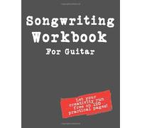Songwriting Woorkbook Let your creativity run free on 120 practical pages !: Songwriters Journal for lyric writing and composing on guitar with space ... singer songwriter, composers and musicians