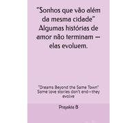 “Sonhos que vão além da mesma cidade” Algumas histórias de amor não terminam - elas evoluem.: “Dreams Beyond the Same Town” Some love stories don’t end-they evolve