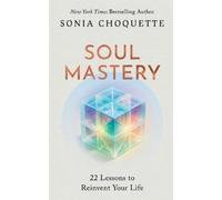 Soul Mastery: 22 Lessons to Reinvent Your Life