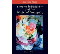 Sonia Kruks Simone de Beauvoir and the Politics of Ambiguity (Paperback)