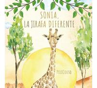 SONIA, LA JIRAFA DIFERENTE: Un cuento infantil sobre autoestima, respeto y ser diferente. Una historia que ayuda a los niños a valorar lo que les hace únicos. ("CUENTOS CON CORAZÓN")