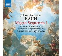 Sonia Rubinsky - Johann Sebastian Bach: Magna Sequentia 1, A Grand Suite of Dances