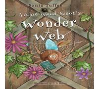 Sonia Tuffee Archie Wood-Knot's Wonder Web Hardback Book Sonia Tuffee Multicolor